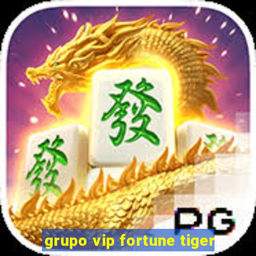 grupo vip fortune tiger